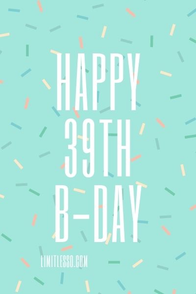 happy 39th birthday