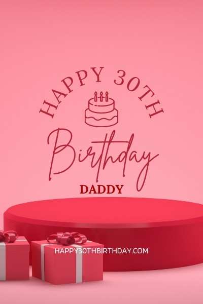 Happy 30th Birthday Daddy