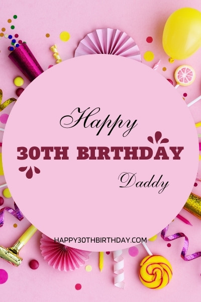 Happy 30th Birthday Daddy